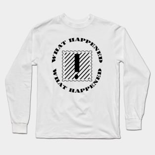 Design what happened Long Sleeve T-Shirt